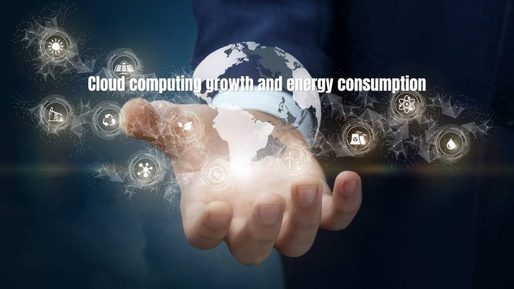 Cloud computing growth and energy consumption